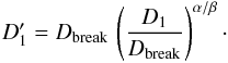 \begin{equation} D_1^\prime = D_{\rm break}\,\left(\frac{D_1}{D_{\rm break}}\right)^{\alpha/\beta}\cdot \label{sfd3} \end{equation}
