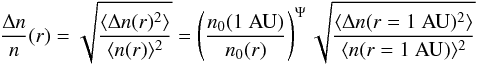 \begin{equation} \label{eqn:fluc_rad} \frac{\Delta n}{n}(r) = \sqrt{\frac{\langle \Delta n(r)^2 \rangle}{\langle n(r) \rangle^2}} = \left(\frac{n_0(1 ~{\rm AU})}{n_0(r)}\right)^{\Psi} \sqrt{\frac{\langle \Delta n(r=1~{\rm AU})^2 \rangle}{\langle n(r=1~{\rm AU}) \rangle^2}} \end{equation}