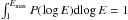 \hbox{$\int_{1}^{E_{\rm max}}P(\log E){\rm d}\!\log E=1$}