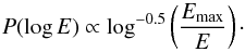 \begin{equation} P(\log E)\propto \log^{-0.5}\left(\frac{E_{\rm max}}{E}\right)\cdot \end{equation}