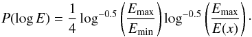 \begin{equation} \label{eqn:gauss_pdf} P(\log E)=\frac{1}{4}\log^{-0.5}\left(\frac{E_{\rm max}}{E_{\rm min}}\right)\log^{-0.5}\left(\frac{E_{\rm max}}{E(x)}\right)\cdot \end{equation}
