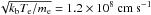 \hbox{$\sqrt{k_{\rm b} T_{\rm e}/m_{\rm e}}=1.2 \times 10^{8}~\rm{cm~s}^{-1}$}