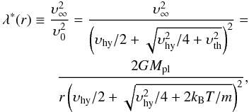 \begin{eqnarray} \begin{split} \lambda^*(r) \equiv \frac{\upsilon_{\infty}^2}{\upsilon_{\rm 0}^2} = \frac{\upsilon_{\infty}^2}{\left(\upsilon_{\rm hy}/2+\sqrt{\upsilon_{\rm hy}^2/4+\upsilon_{\rm th}^2}\right)^2} = \\ \qquad\frac{2GM_{\rm pl}}{r\left(\upsilon_{\rm hy}/2+\sqrt{\upsilon_{\rm hy}^2/4+2k_{\rm B}T/m}\right)^2}, \label{eq:beta} \end{split} \end{eqnarray}