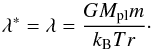 \begin{equation} \lambda^* = \lambda = \frac{GM_{\rm pl}m}{k_{\rm B}Tr}\cdot \end{equation}