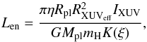 \begin{equation} L_{\rm en}=\frac{\pi\eta R_{\rm pl}R_{\rm XUV_{eff}}^2I_{\rm XUV}}{GM_{\rm pl}m_{\rm H}K(\xi)}, \label{eq:energyLimited} \end{equation}