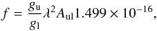 \begin{equation} \label{Eq1} f=\frac{g_\text{u}}{g_\text{l}} \lambda^2 A_{\text{ul}} 1.499 \times 10^{-16}, \end{equation}