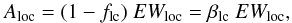 \begin{equation} \label{eqn:Al} A_{\rm loc} = (1-f_{\rm lc}) \ EW_{\rm loc} = \beta_{\rm lc} \ EW_{\rm loc}, \end{equation}