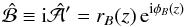 \begin{equation} \hat{\cal B}\equiv \ii\hat{\cal A}'=r_B(z) \, {\rm e}^{\ii\phi_B(z)} \end{equation}