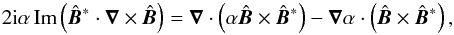 \appendix \setcounter{section}{1} \begin{equation} 2\ii\alpha\,\Imag\left(\hatBB^\ast\cdot\nab\times\hatBB\right) =\nab\cdot\left(\alpha\hatBB\times\hatBB^\ast\right) -\nab\alpha\cdot\left(\hatBB\times\hatBB^\ast\right),\quad \end{equation}