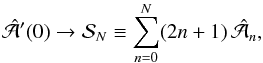 \appendix \setcounter{section}{2} \begin{equation} \hat{\cal A}'(0)\to {\cal S}_N\equiv\sum_{n=0}^N(2n+1)\,\hat{\cal A}_{n}, \end{equation}