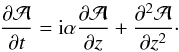 \begin{equation} \frac{\partial{\cal A}}{\partial t}=\ii\alpha\frac{\partial{\cal A}}{\partial z} +\frac{\partial^2{\cal A}}{\partial z^2}\cdot \end{equation}