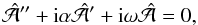 \begin{equation} \hat{\cal A}''+\ii\alpha\hat{\cal A}'+\ii\omega\hat{\cal A}=0, \label{ode} \end{equation}