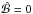 \hbox{$\hat{\cal B}=0$}