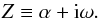 \begin{equation} Z\equiv\alpha+\ii\omega. \end{equation}