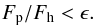 \begin{eqnarray} F_{\mathrm{p}}/F_{\mathrm{h}} < \epsilon\label{eq:force}. \end{eqnarray}