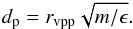\begin{eqnarray} d_{\mathrm{p}} = r_{\mathrm{vpp}} \sqrt{m/\epsilon}. \end{eqnarray}