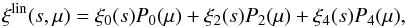 \begin{equation} \xi^{\rm lin}(s,\mu) = \xi_0(s)P_0(\mu)+\xi_2(s)P_2(\mu)+\xi_4(s)P_4(\mu), \label{eq:ximodellin} \end{equation}