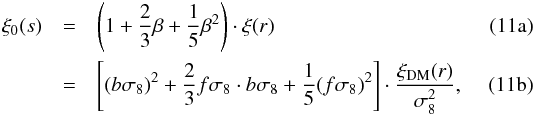 % subequation 1457 0 \begin{eqnarray} \xi_0(s) & = &\left(1+ \frac{2}{3}\beta + \frac{1}{5}\beta^2 \right) \cdot \xi(r) \label{eq:xi0_1} \\ & = & \left[(b\sigma_8)^2 + \frac{2}{3} f\sigma_8 \cdot b\sigma_8 + \frac{1}{5}(f\sigma_8)^2 \right] \cdot \frac{\xi_{\rm DM}(r)}{\sigma_8^2}, \label{eq:xi0_2} \end{eqnarray}