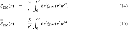 \begin{eqnarray} \overline{\xi}_{\rm DM}(r) &\equiv& \frac{3}{r^3}\int^r_0{\rm d}r'\xi_{\rm DM}(r')r'{^2}, \label{eq:xi_} \\[3mm] \overline{\overline{\xi}}_{\rm DM}(r) &\equiv& \frac{5}{r^5}\int^r_0{\rm d}r'\xi_{\rm DM}(r')r'{^4} . \label{eq:xi__} \end{eqnarray}