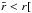 \hbox{$\bar{r}<r[$}
