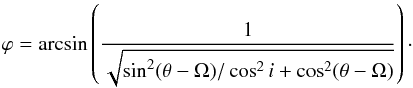 \begin{equation} \varphi = \text{arcsin}\left( \frac{1}{\sqrt{\sin^2(\theta-\Omega)/\cos^2i+\cos^2(\theta-\Omega)}} \right) \label{eq_phi} \cdot \end{equation}