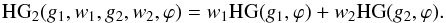\begin{equation} \textrm{HG}_2(g_1,w_1,g_2,w_2,\varphi) = w_1 \textrm{HG}(g_1,\varphi) + w_2 \textrm{HG}(g_2,\varphi) . \end{equation}