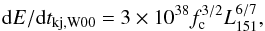\begin{equation} {\rm d}E/{\rm d}t_{\rm kj,W00} = 3\times 10^{38} f_{\rm c}^{3/2} L^{6/7}_{\rm 151}, \label{eqn:kinjetw00} \end{equation}