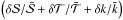 \hbox{$\left( {\delta {\cal S}}/{\bar{{\cal S}}} + {\delta {\cal T}}/{\bar{{\cal T}}} + {\delta k}/{\bar{k}} \right) $}