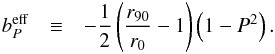 \appendix \setcounter{section}{1} \begin{eqnarray} b_P^\mathrm{eff} & \equiv & - \frac{1}{2} \left( \frac{r_{90}}{r_{0}} -1 \right) \left( 1 - P^2\right). \end{eqnarray}