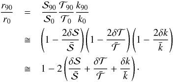\appendix \setcounter{section}{1} \begin{eqnarray} \frac{r_{90}}{r_{0}} & = & \frac{{\cal S}_{90}}{{\cal S}_{0}} \frac{{\cal T}_{90}}{{\cal T}_{0}} \frac{k_{90}}{k_{0}}\nonumber \\ & \cong & \left( 1 - \frac{2 \delta {\cal S}}{\bar{\cal S}} \right) \left( 1 - \frac{2 \delta {\cal T}}{\bar{\cal T}} \right) \left( 1 - \frac{2 \delta k}{\bar{k}} \right) \nonumber \\ & \cong & 1 - 2 \left( \frac{\delta {\cal S}}{\bar{\cal S}} + \frac{\delta {\cal T}}{\bar{\cal T}} + \frac{\delta k}{\bar{k}} \right)\cdot \end{eqnarray}