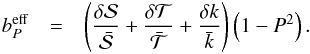 \appendix \setcounter{section}{1} \begin{eqnarray} b_P^\mathrm{eff} & = & \left( \frac{\delta {\cal S}}{\bar{{\cal S}}} + \frac{\delta {\cal T}}{\bar{{\cal T}}} + \frac{\delta k}{\bar{k}} \right) \left( 1 - P^2\right). \end{eqnarray}