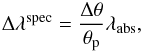 \appendix \setcounter{section}{2} \begin{eqnarray} \label{eq:specwidth} \Delta \lambda^\mathrm{spec} = \frac{\Delta \theta}{\theta_\mathrm{p}} \lambda_\mathrm{abs}, \end{eqnarray}