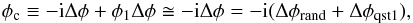 \appendix \setcounter{section}{3} \begin{eqnarray} \phi_{\rm c} \equiv - {\rm i} \Delta \phi + \phi_1 \Delta \phi \cong - {\rm i} \Delta \phi = -{\rm i} (\Delta \phi_\mathrm{rand} + \Delta \phi_\mathrm{qst1}), \end{eqnarray}
