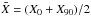 \hbox{$\bar{X} = (X_{0} + X_{90})/2$}