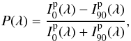 \begin{equation} \label{eq:def} P(\lambda)=\frac{I_{0}^\mathrm{p}(\lambda)-I_{90}^\mathrm{p}(\lambda)}{I_{0}^\mathrm{p}(\lambda)+I_{90}^\mathrm{p}(\lambda)}, \end{equation}
