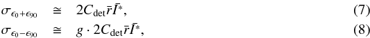 \begin{eqnarray} \sigma_{\epsilon_{0} + \epsilon_{90}} & \cong & 2 C_\mathrm{det} \bar{r} \bar{I^*}, \label{eq:sp+}\\ \sigma_{\epsilon_{0} - \epsilon_{90}} & \cong & g \cdot 2 C_\mathrm{det} \bar{r} \bar{I^*},\label{eq:sp-} \end{eqnarray}