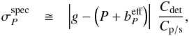 \begin{eqnarray} \sigma_P^\mathrm{spec} & \cong & \left| g - \left(P+b_P^\textrm{eff}\right) \right| \; \frac{C_\mathrm{det}}{C_\mathrm{p/s}}, \end{eqnarray}