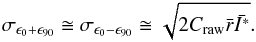 \begin{eqnarray} \sigma_{\epsilon_{0} + \epsilon_{90}} \cong \sigma_{\epsilon_{0} - \epsilon_{90}} \cong \sqrt{2 C_\mathrm{raw} \bar{r} \bar{I^*}}. \end{eqnarray}