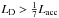 \hbox{$L\sub{D}>\frac{1}{7}L\sub{acc}$}