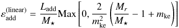 \begin{equation} \varepsilon\sub{add}^{\rm (linear)}=\frac{L\sub{add}}{M_\star}{\rm Max}\left[0,\frac{2}{m\sub{ke}^2}\left( \frac{M_{r}}{M_\star}-1+m\sub{ke} \right) \right] \label{eq:eps_linear} \end{equation}