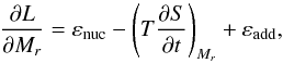 \begin{equation} \frac{\partial L}{\partial M_{r}} = \varepsilon_{\mathrm{nuc}}-\left( T\frac{\partial S}{\partial t} \right)_{M_r}+\varepsilon_{\mathrm{add}}, \label{eq:dLdM} \end{equation}