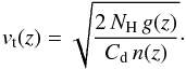 \begin{equation} v_{\rm t}(z) = \sqrt{\frac{2\, N_{\rm H}\, g(z)}{C_{\rm d}\, n(z)}}\cdot \label{eq:terminal_velocity} \end{equation}