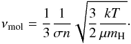\begin{equation} \nu_{\rm mol}=\frac{1}{3}\frac{1}{\sigma n}\sqrt{\frac{3}{2}\frac{kT}{\mu m_{\rm H}}}\cdot \end{equation}