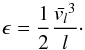 \begin{equation} \epsilon = \frac{1}{2} \frac{\bar{v_l}^3}{l}\cdot \end{equation}