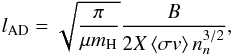 \begin{equation} l_{\rm AD} = \sqrt{\frac{\pi}{\mu m_{\rm H}}} \frac{B}{2X\,\langle\sigma v\rangle \, n_n^{3/2}}, \label{eq:ldiss} \end{equation}