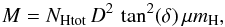 \begin{equation} M = N_{\rm Htot} \, D^2 \, \tan^2(\delta)\, \mu m_{\rm H}, \end{equation}