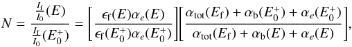 \appendix \setcounter{section}{1} \begin{equation} N= \dfrac{\frac{I_{\rm f}}{I_0}(E)}{\frac{I_{\rm f}}{I_0}(E_0^{+})}=\Bigg[\dfrac{\epsilon_{\rm f}(E)\alpha_e(E)}{\epsilon_{\rm f}(E_0^{+})\alpha_e(E_0^+)}\Bigg]\Bigg[\dfrac{\alpha_{\mathrm{tot}}(E_{\rm f})+\alpha_{\rm b}(E_0^+)+\alpha_e(E_0^+)}{\alpha_\mathrm{tot}(E_{\rm f})+\alpha_{\rm b}(E)+\alpha_e(E)}\Bigg], \end{equation}