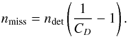 \begin{equation} n_{\rm miss} = n_{\rm det} \left(\frac{1}{C_{D}} -1\right). \end{equation}