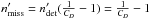 \hbox{$n_{\rm miss}' = n_{\rm det}' (\frac{1}{C_{D}} -1) = \frac{1}{C_{D}} - 1$}
