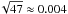 \hbox{$\!\sqrt{47} \approx 0.004$}
